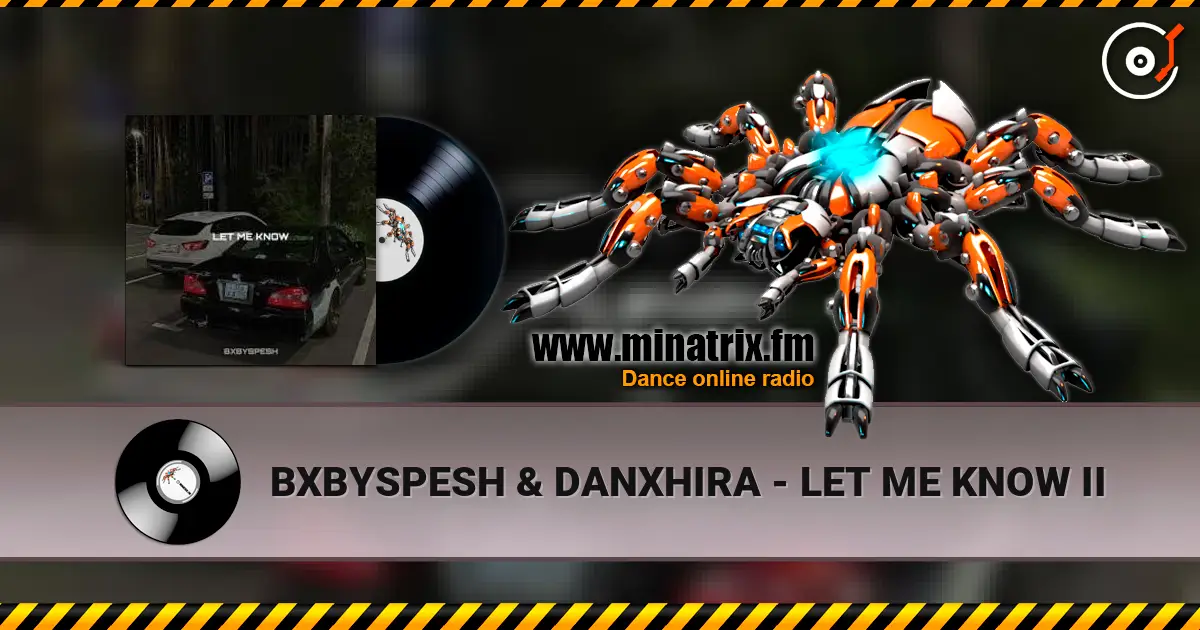 BXBYSPESH & DANXHIRA - LET ME KNOW II écouter en ligne en haute qualité | Minatrix.FM