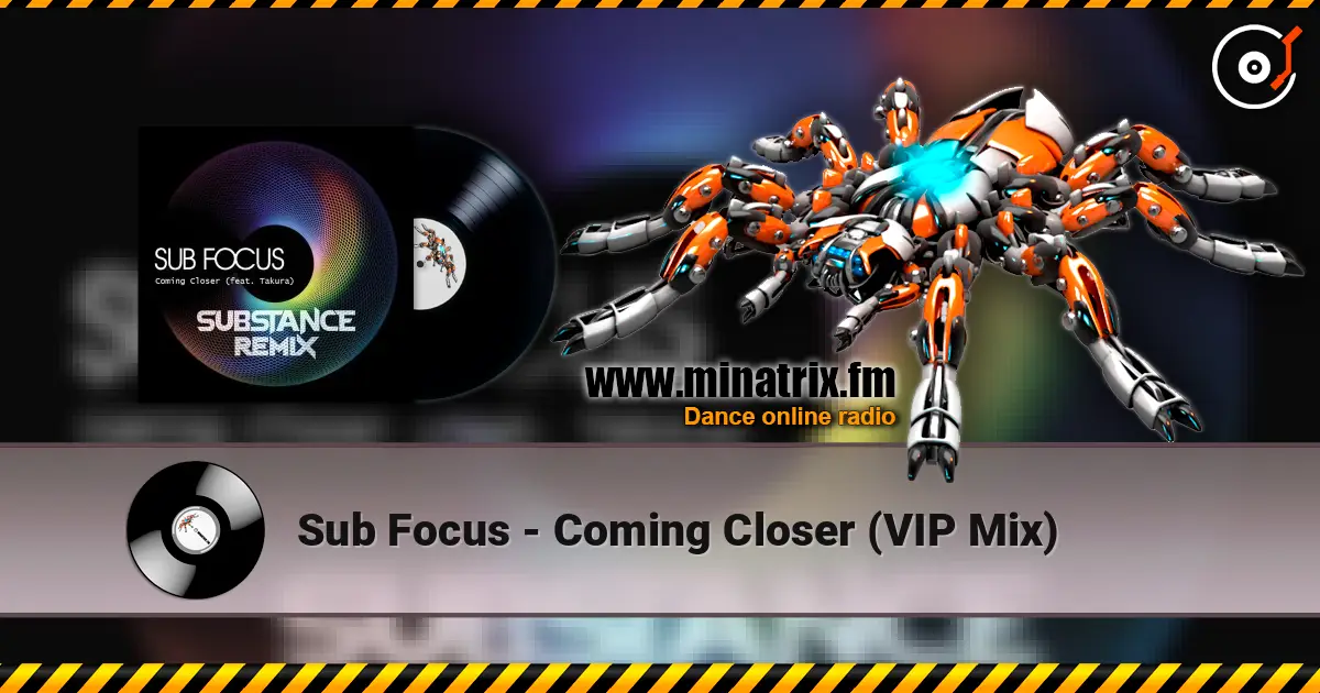 Sub Focus - Coming Closer (VIP Mix) écouter en ligne en haute qualité | Minatrix.FM