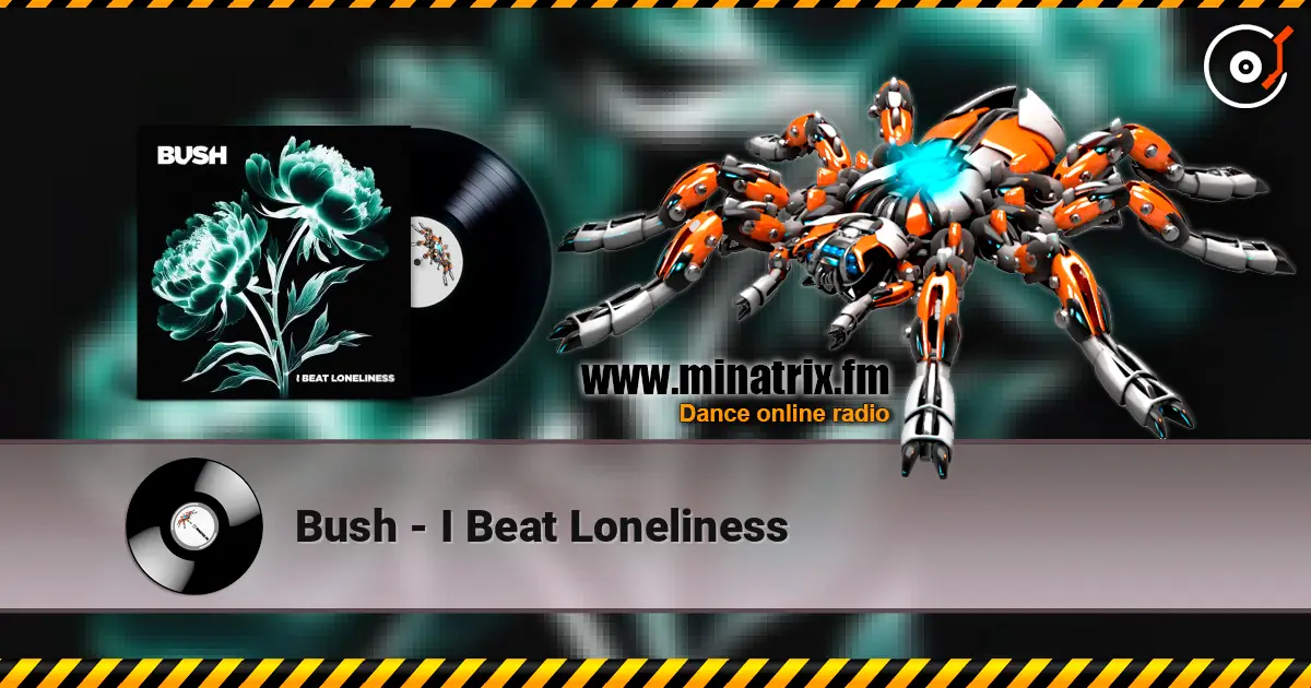 Bush - I Beat Loneliness écouter en ligne en haute qualité | Minatrix.FM