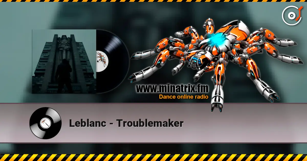 Leblanc - Troublemaker écouter en ligne en haute qualité | Minatrix.FM