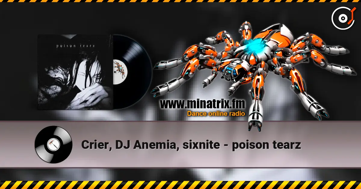 Crier, DJ Anemia, sixnite - poison tearz écouter en ligne en haute qualité | Minatrix.FM