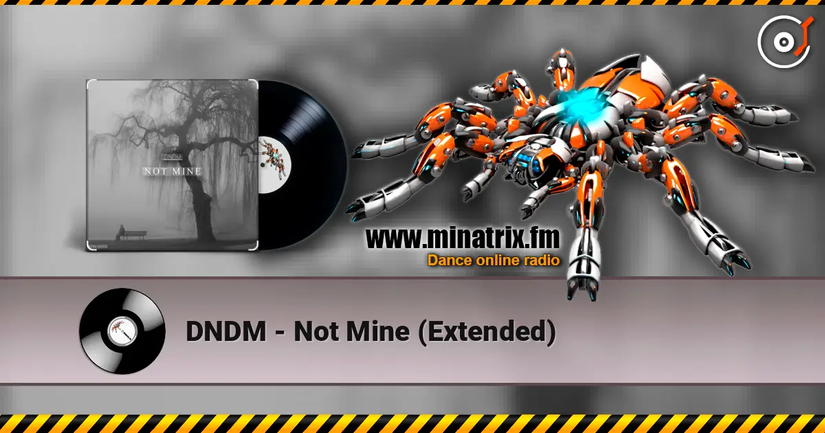 DNDM - Not Mine (Extended) écouter en ligne en haute qualité | Minatrix.FM