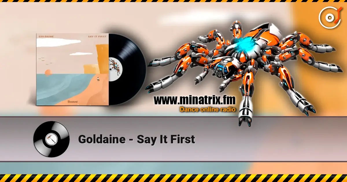 Goldaine - Say It First écouter en ligne en haute qualité | Minatrix.FM