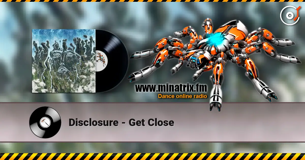 Disclosure - Get Close écouter en ligne en haute qualité | Minatrix.FM