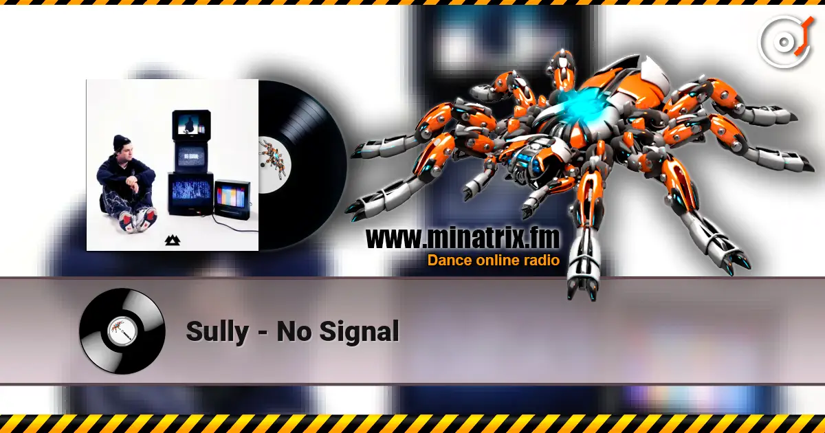 Sully - No Signal écouter en ligne en haute qualité | Minatrix.FM