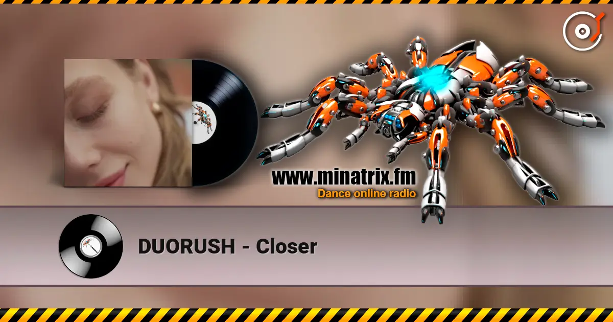 DUORUSH - Closer écouter en ligne en haute qualité | Minatrix.FM