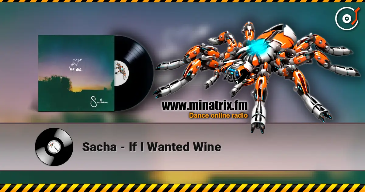 Sacha - If I Wanted Wine écouter en ligne en haute qualité | Minatrix.FM