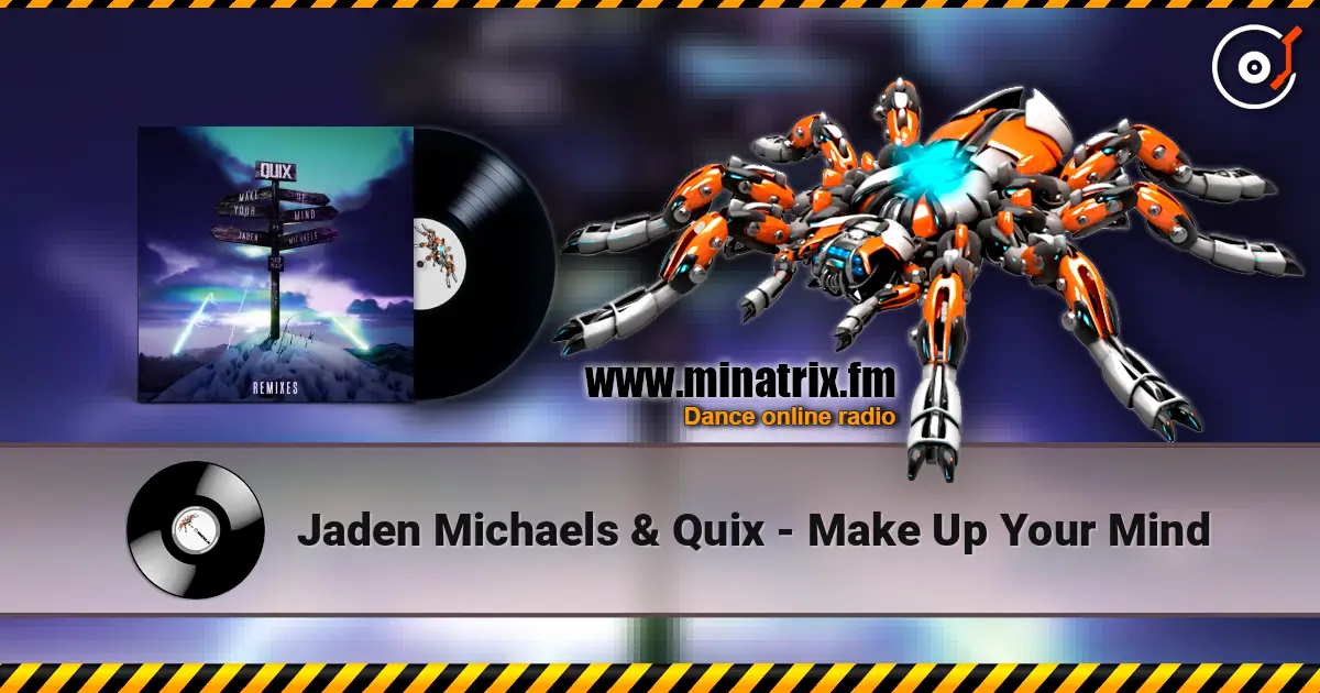 Jaden Michaels & Quix - Make Up Your Mind écouter en ligne en haute qualité | Minatrix.FM