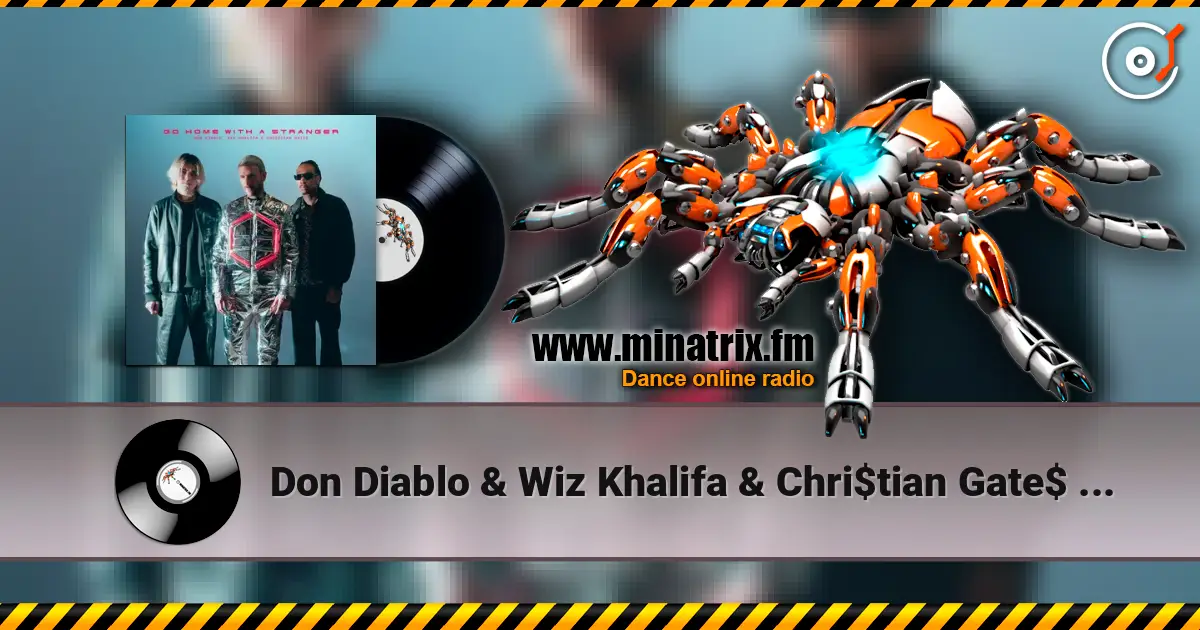 Don Diablo & Wiz Khalifa & Chri$tian Gate$ - Go Home With A Stranger écouter en ligne en haute qualité | Minatrix.FM