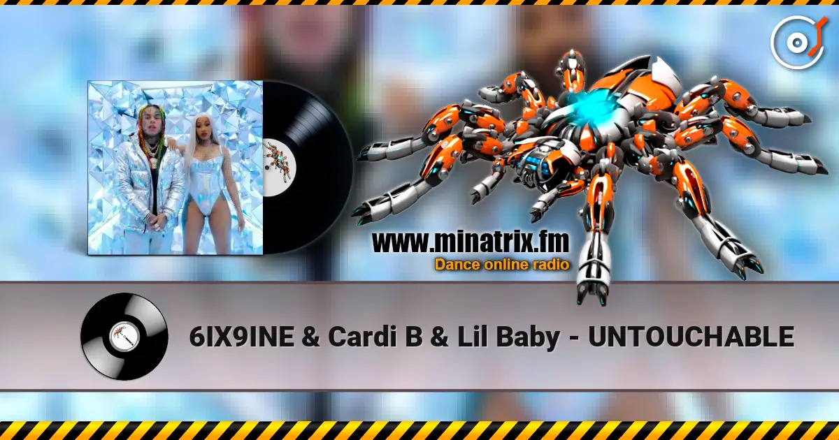 6IX9INE & Cardi B & Lil Baby - UNTOUCHABLE écouter en ligne en haute qualité | Minatrix.FM