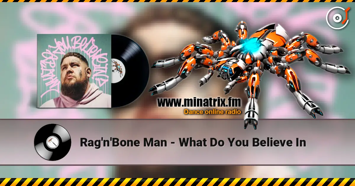 Rag'n'Bone Man - What Do You Believe In écouter en ligne en haute qualité | Minatrix.FM