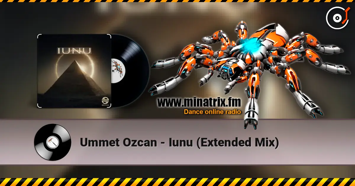 Ummet Ozcan - Iunu (Extended Mix) écouter en ligne en haute qualité | Minatrix.FM