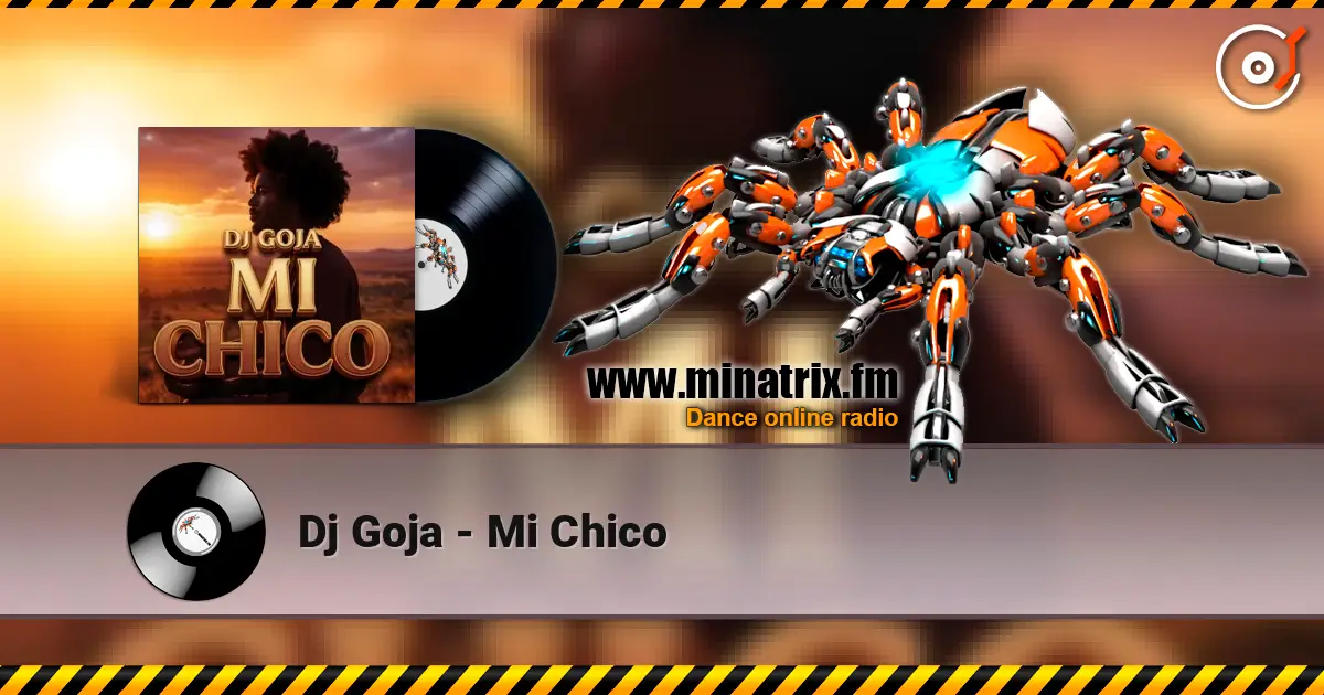 Dj Goja - Mi Chico écouter en ligne en haute qualité | Minatrix.FM