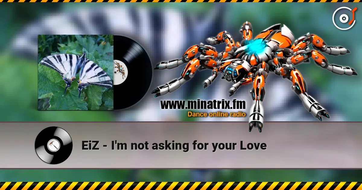 EiZ - I'm not asking for your Love écouter en ligne en haute qualité | Minatrix.FM