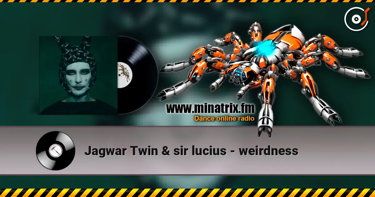 Jagwar Twin & sir lucius - weirdness écouter en ligne en haute qualité | Minatrix.FM