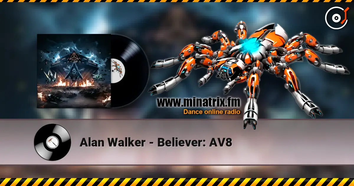 Alan Walker - Believer: AV8 écouter en ligne en haute qualité | Minatrix.FM
