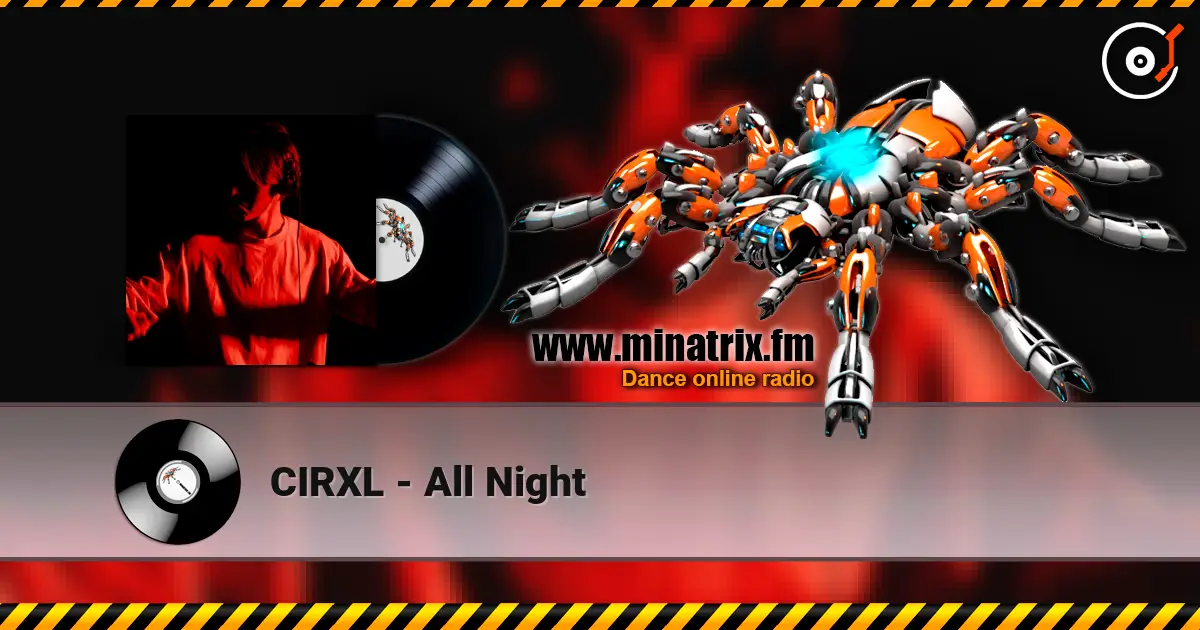 CIRXL - All Night écouter en ligne en haute qualité | Minatrix.FM