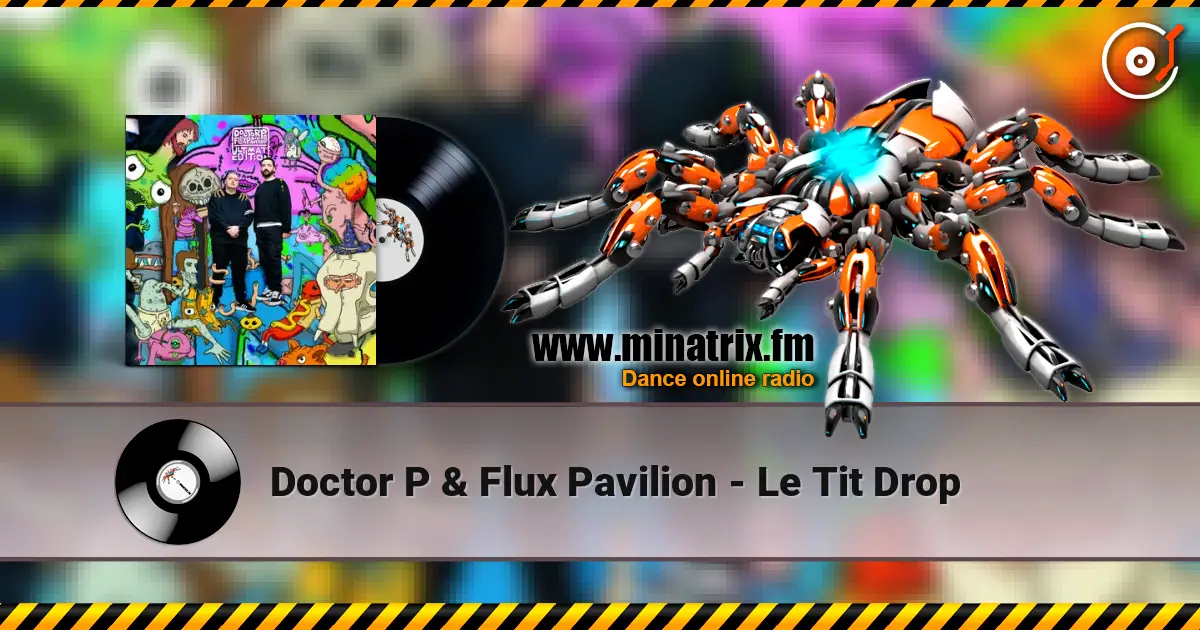Doctor P & Flux Pavilion - Le Tit Drop écouter en ligne en haute qualité | Minatrix.FM