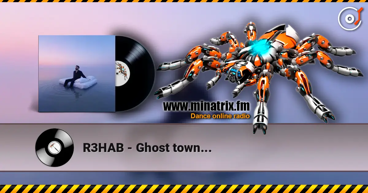 R3HAB - Ghost town... écouter en ligne en haute qualité | Minatrix.FM