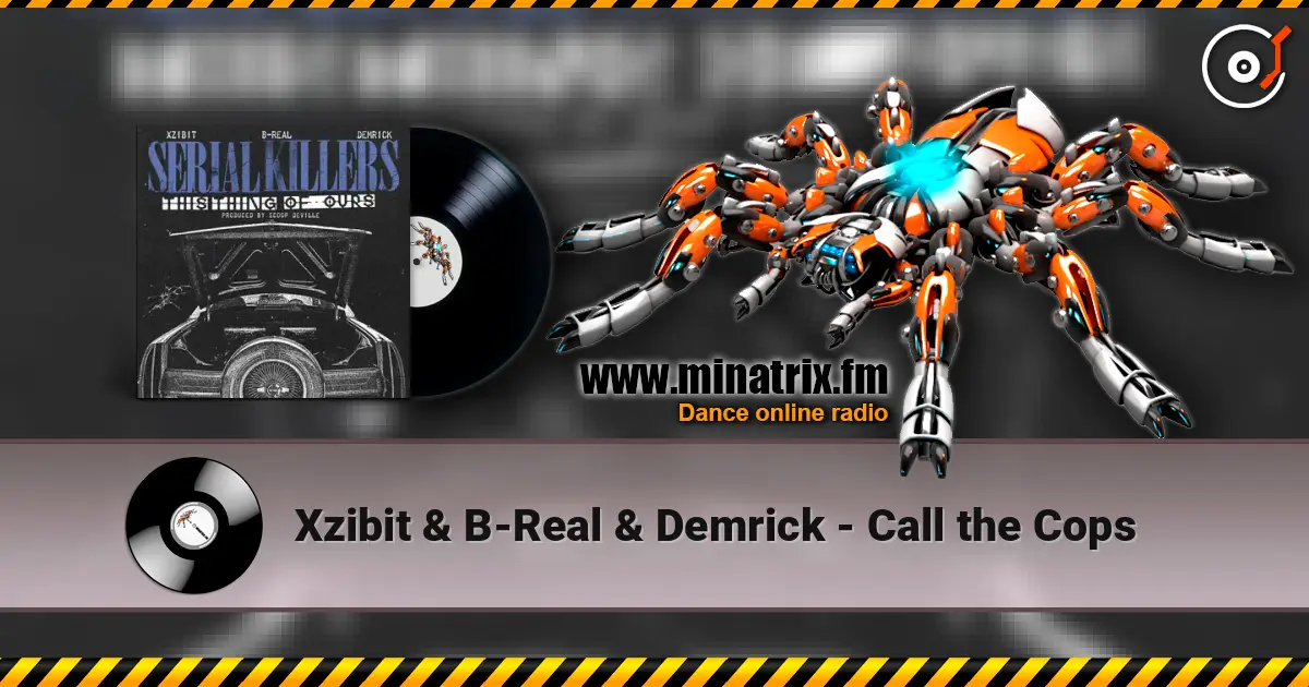 Xzibit & B-Real & Demrick - Call the Cops écouter en ligne en haute qualité | Minatrix.FM
