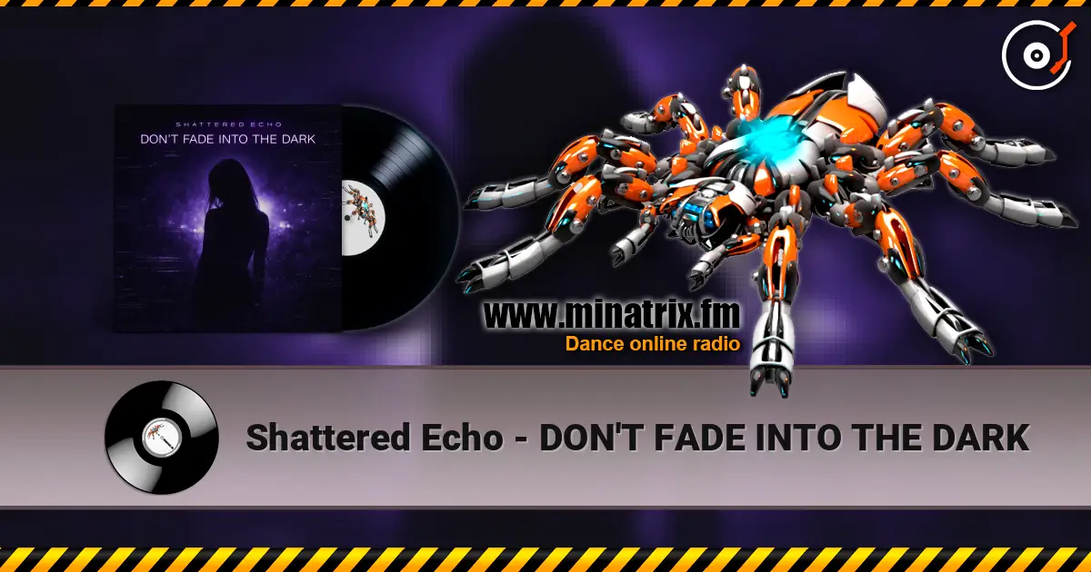 Shattered Echo - DON'T FADE INTO THE DARK écouter en ligne en haute qualité | Minatrix.FM