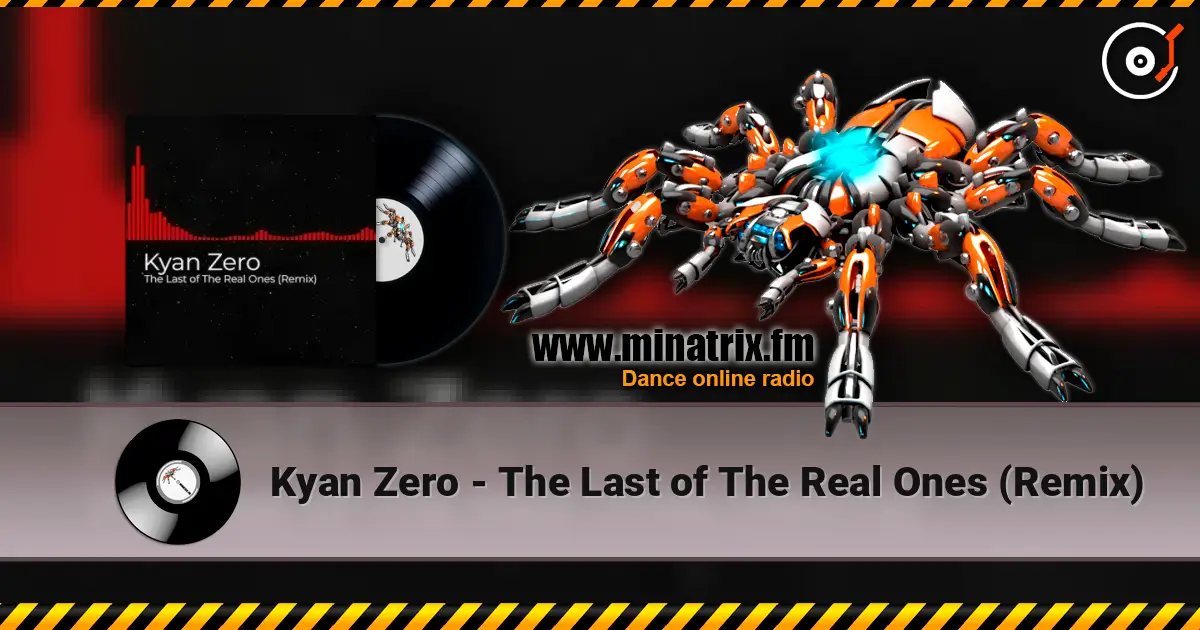 Kyan Zero - The Last of The Real Ones (Remix) écouter en ligne en haute qualité | Minatrix.FM