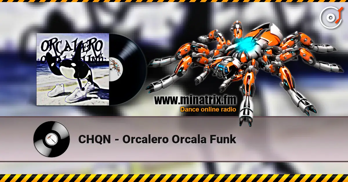 CHQN - Orcalero Orcala Funk écouter en ligne en haute qualité | Minatrix.FM