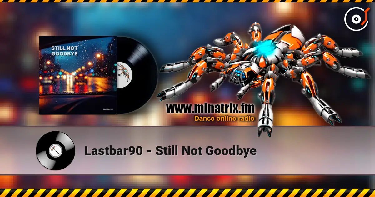 Lastbar90 - Still Not Goodbye écouter en ligne en haute qualité | Minatrix.FM