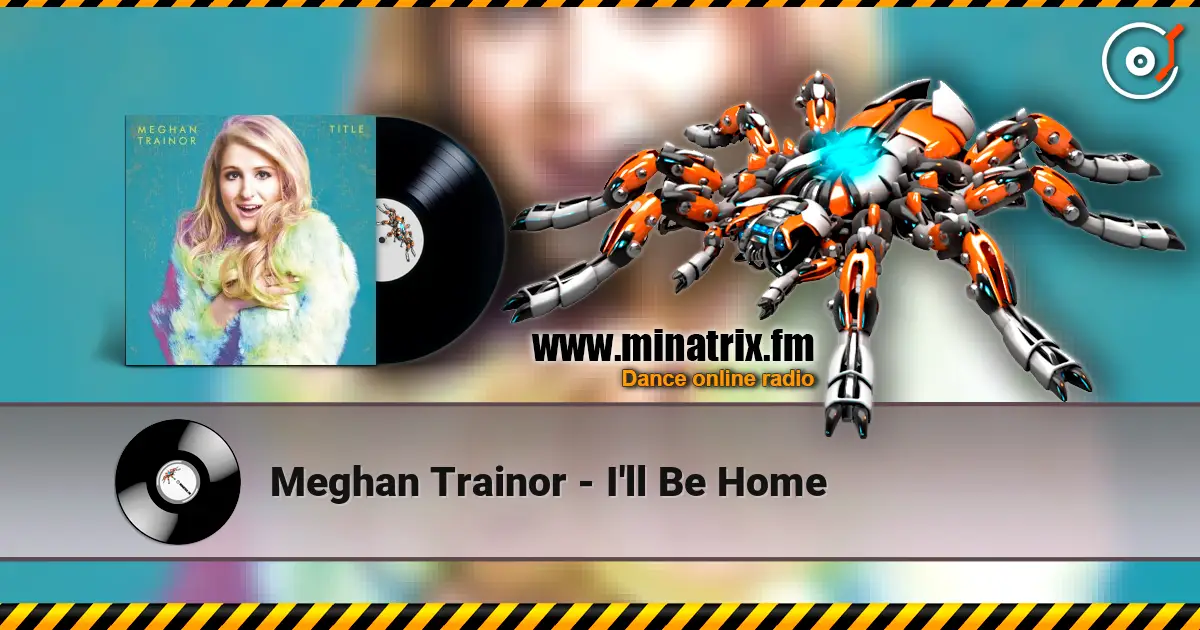 Meghan Trainor - I'll Be Home écouter en ligne en haute qualité | Minatrix.FM
