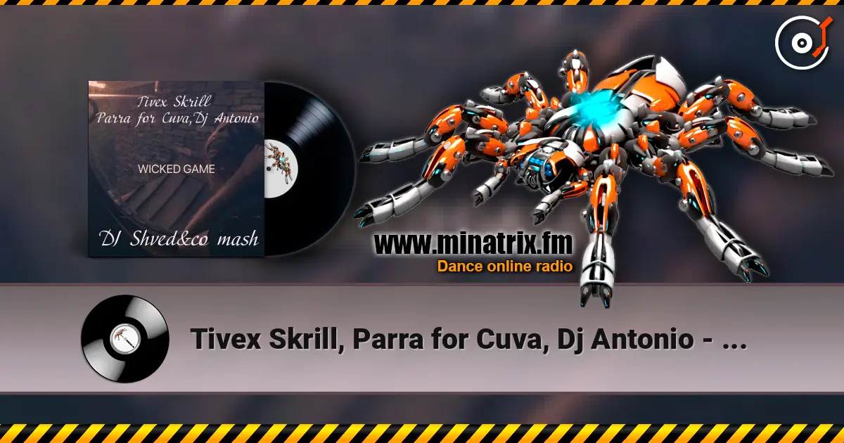 Tivex Skrill, Parra for Cuva, Dj Antonio - Wicked game (DJ Shved&co mash) écouter en ligne en haute qualité | Minatrix.FM