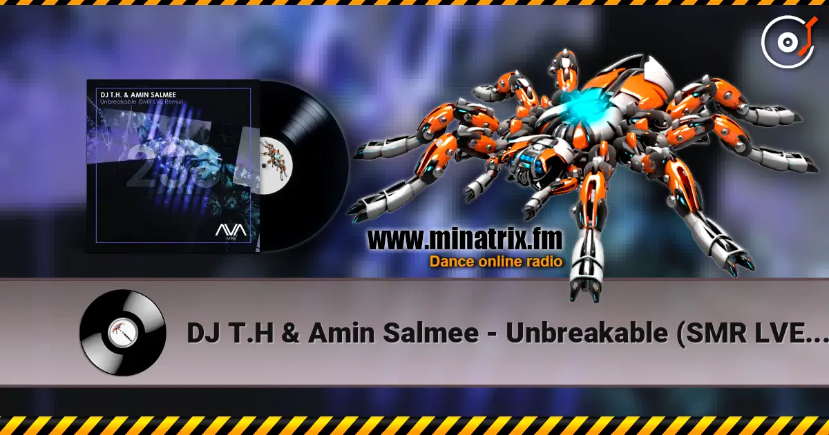 DJ T.H & Amin Salmee - Unbreakable (SMR LVE Extended Remix) écouter en ligne en haute qualité | Minatrix.FM