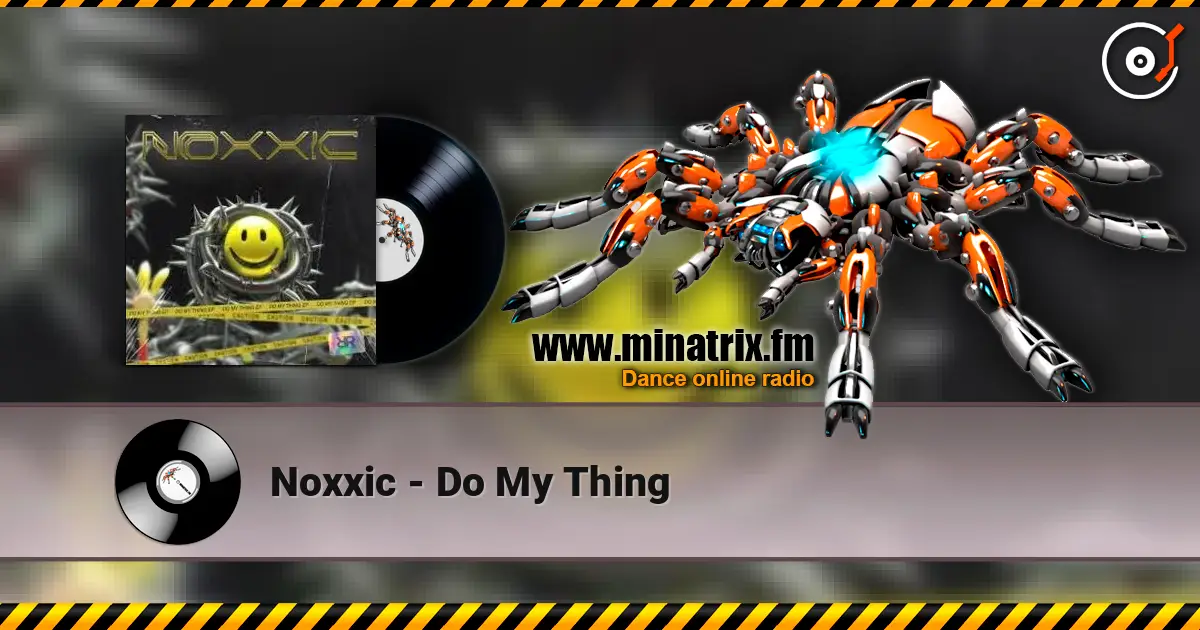 Noxxic - Do My Thing écouter en ligne en haute qualité | Minatrix.FM