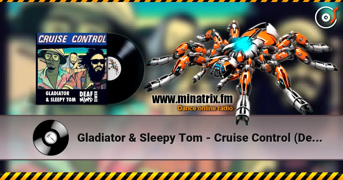 Gladiator & Sleepy Tom - Cruise Control (Deafmind Remix) écouter en ligne en haute qualité | Minatrix.FM