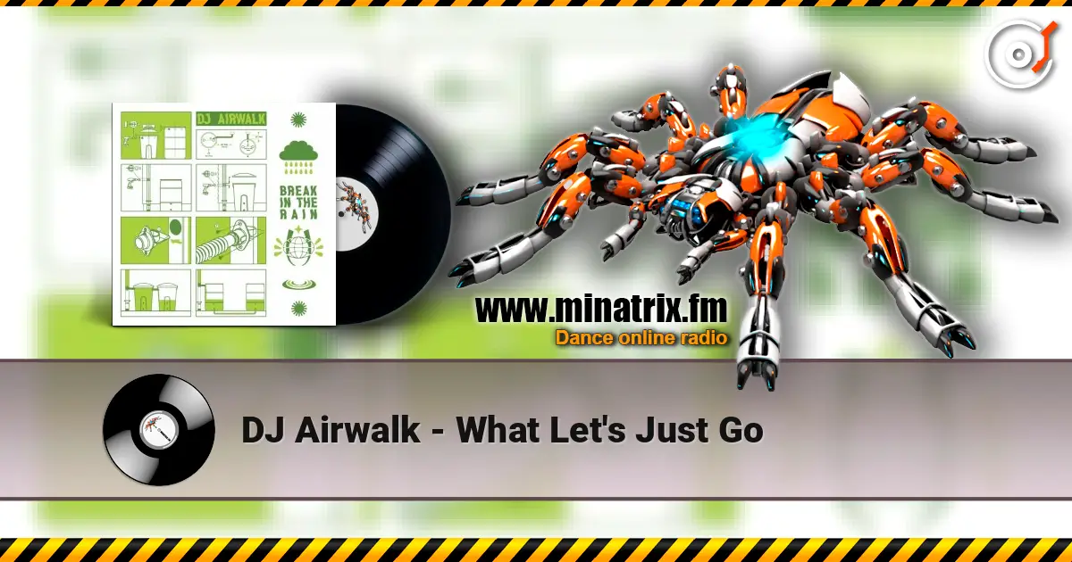 DJ Airwalk - What Let's Just Go écouter en ligne en haute qualité | Minatrix.FM