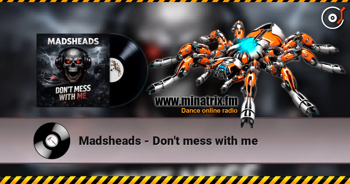 Madsheads - Don't mess with me écouter en ligne en haute qualité | Minatrix.FM