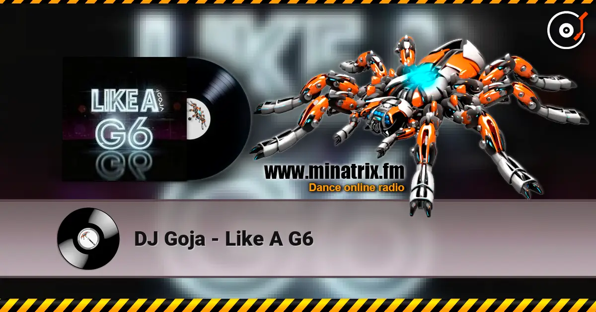 DJ Goja - Like A G6 écouter en ligne en haute qualité | Minatrix.FM