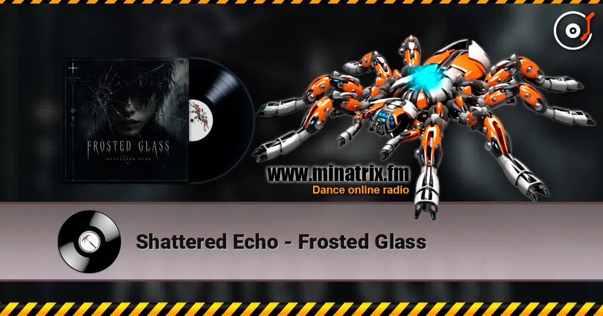Shattered Echo - Frosted Glass écouter en ligne en haute qualité | Minatrix.FM