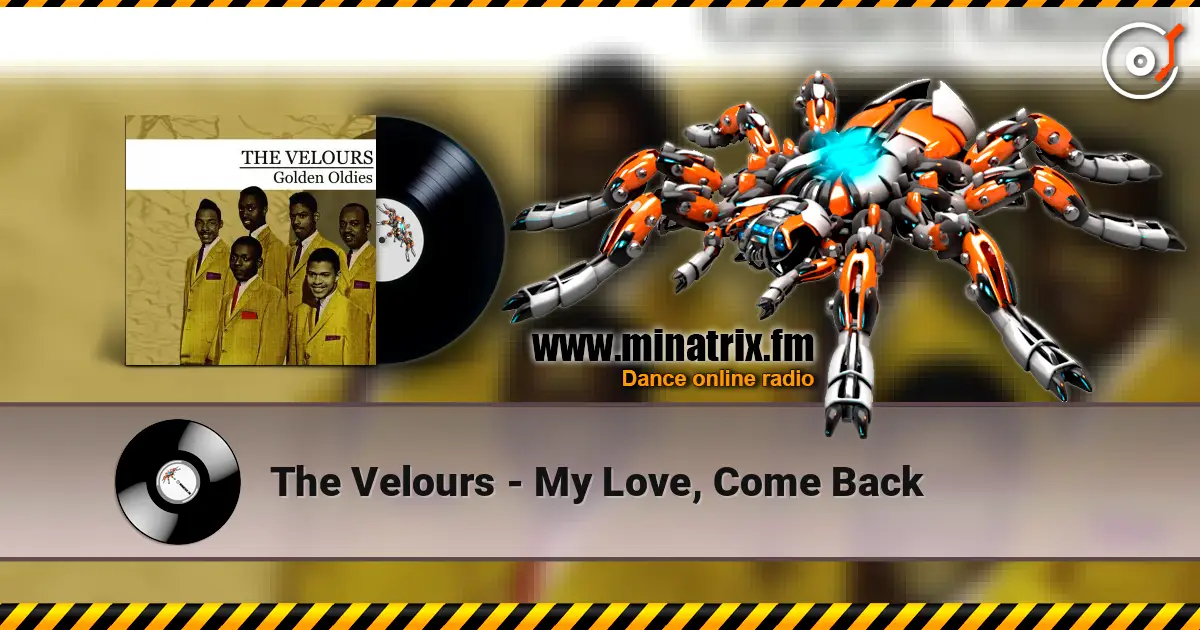 The Velours - My Love, Come Back écouter en ligne en haute qualité | Minatrix.FM