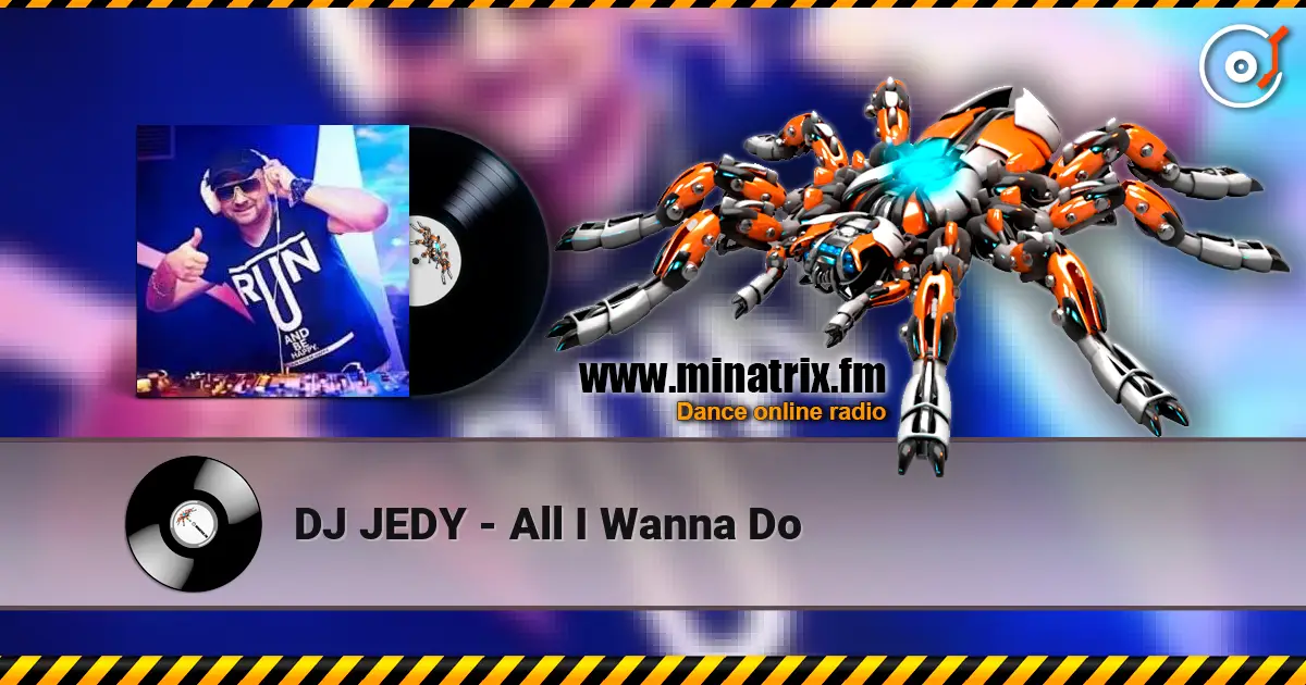 DJ JEDY - All I Wanna Do écouter en ligne en haute qualité | Minatrix.FM