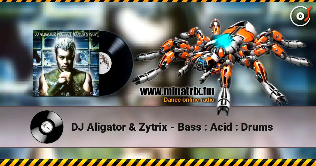 DJ Aligator & Zytrix - Bass : Acid : Drums écouter en ligne en haute qualité | Minatrix.FM