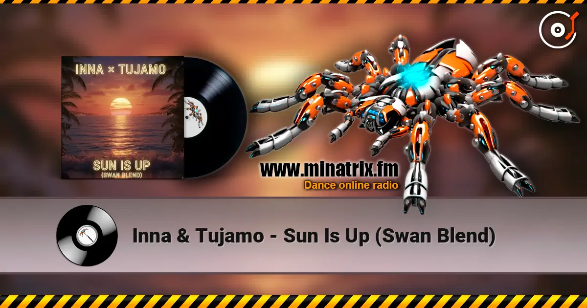 Inna & Tujamo - Sun Is Up (Swan Blend) écouter en ligne en haute qualité | Minatrix.FM