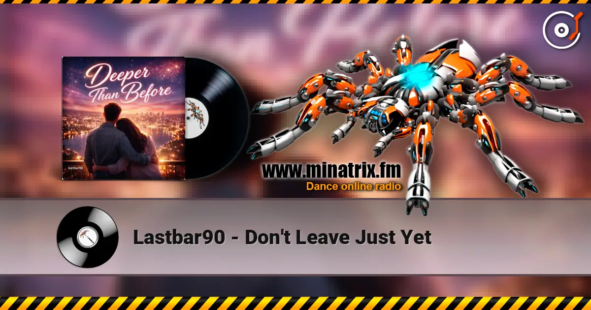 Lastbar90 - Don't Leave Just Yet écouter en ligne en haute qualité | Minatrix.FM