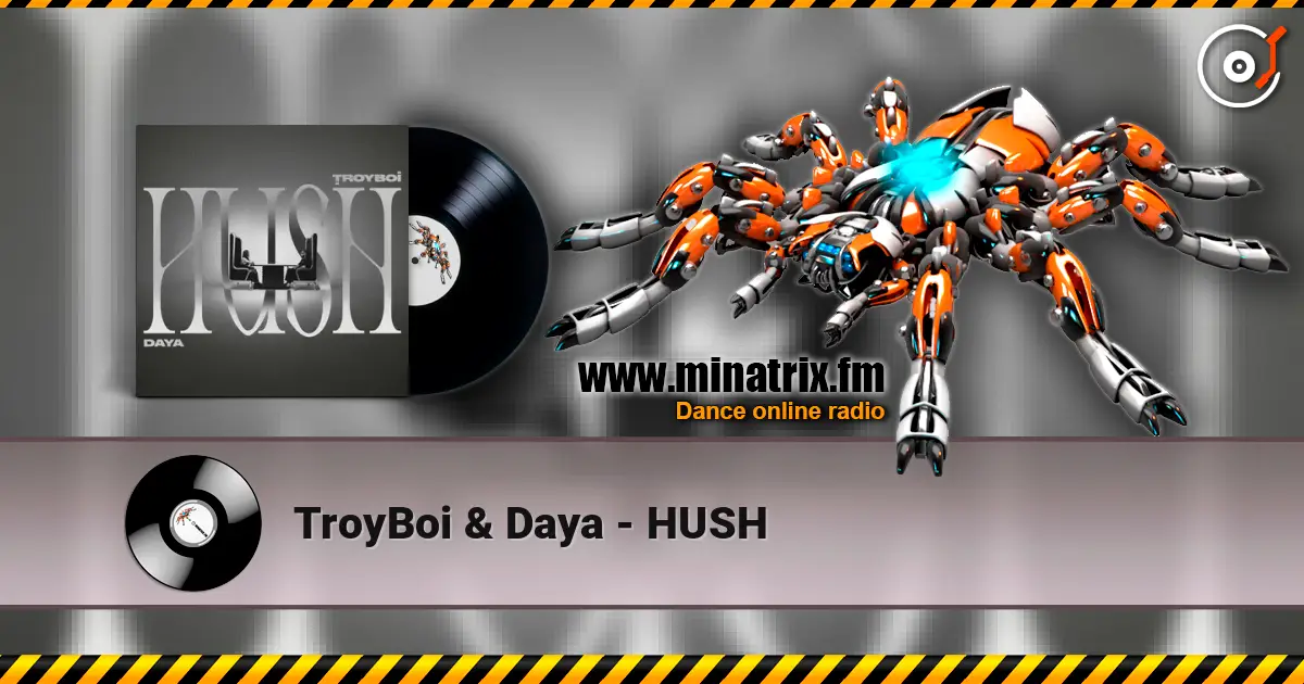 TroyBoi & Daya - HUSH écouter en ligne en haute qualité | Minatrix.FM