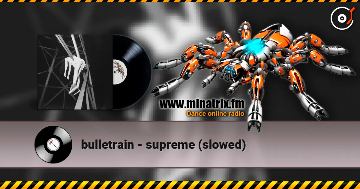 bulletrain - supreme (slowed) écouter en ligne en haute qualité | Minatrix.FM