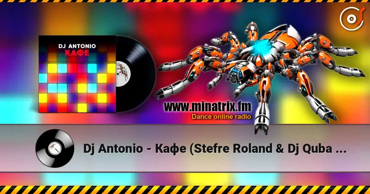 Dj Antonio - Кафе (Stefre Roland & Dj Quba Remix) écouter en ligne en haute qualité | Minatrix.FM
