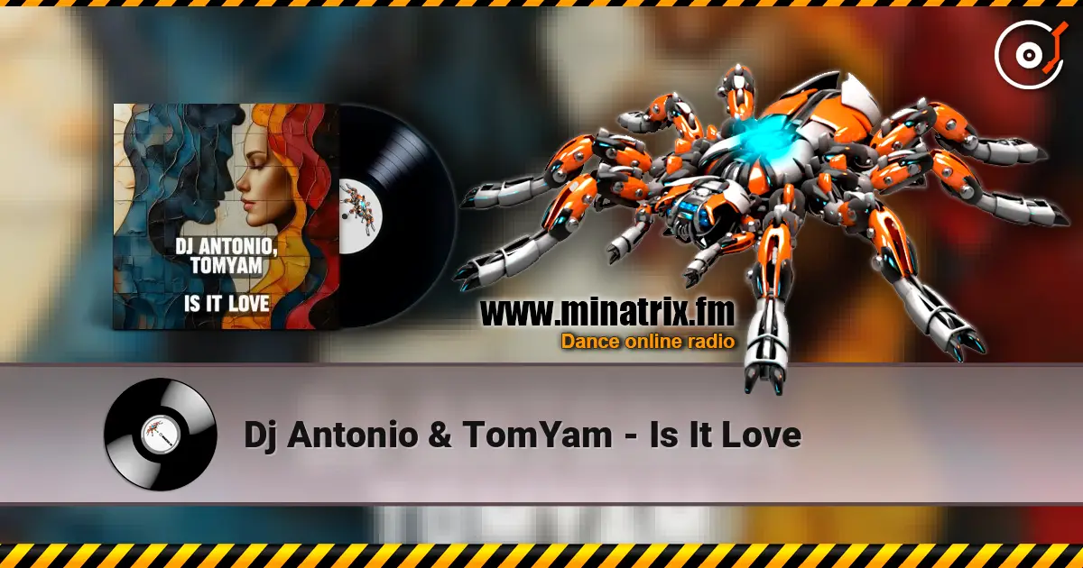 Dj Antonio & TomYam - Is It Love écouter en ligne en haute qualité | Minatrix.FM