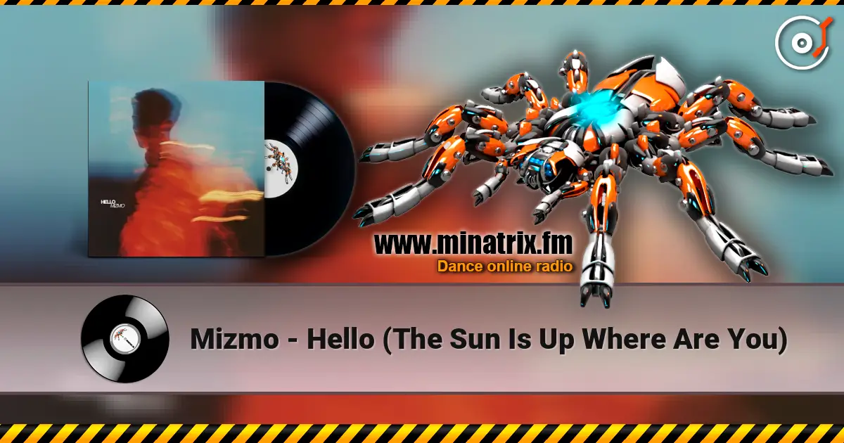 Mizmo - Hello (The Sun Is Up Where Are You) écouter en ligne en haute qualité | Minatrix.FM