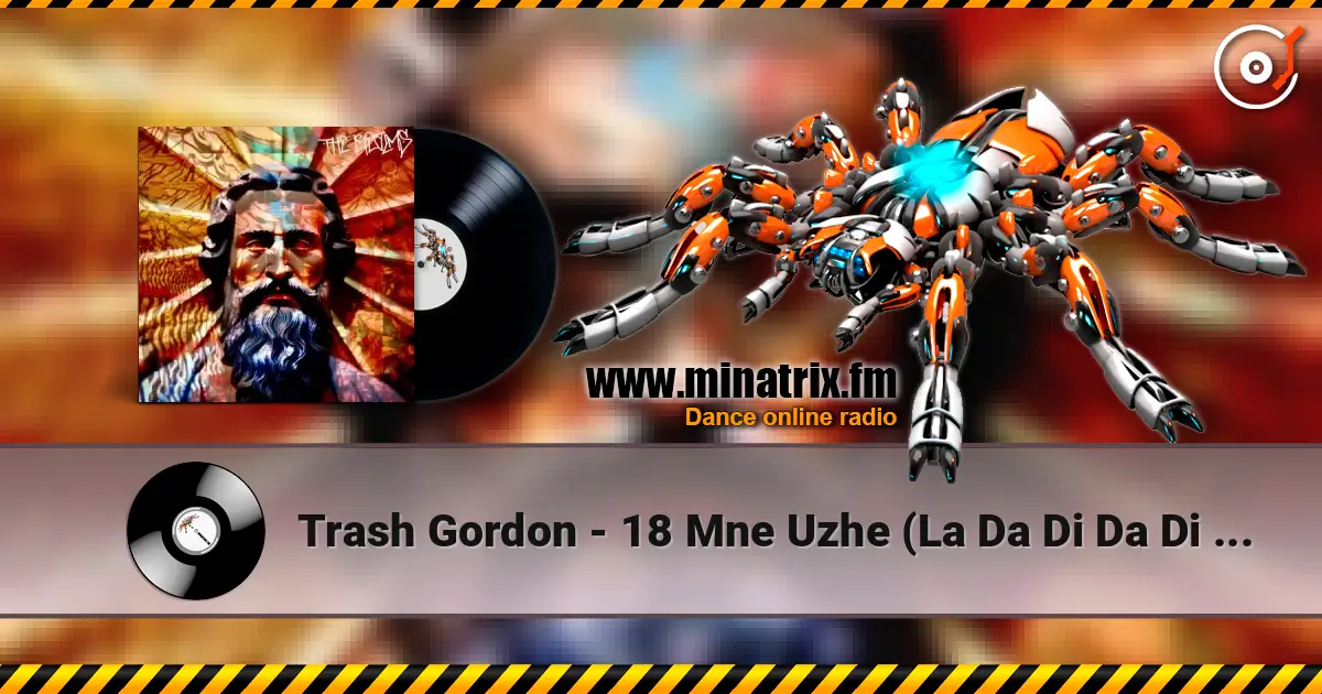 Trash Gordon - 18 Mne Uzhe (La Da Di Da Di Da Da) (Extended 2k24 Mix) écouter en ligne en haute qualité | Minatrix.FM