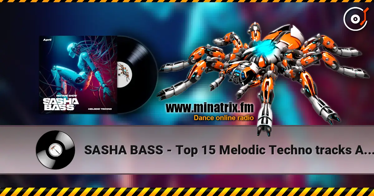 SASHA BASS - Top 15 Melodic Techno tracks Aprel 2026 écouter en ligne en haute qualité | Minatrix.FM