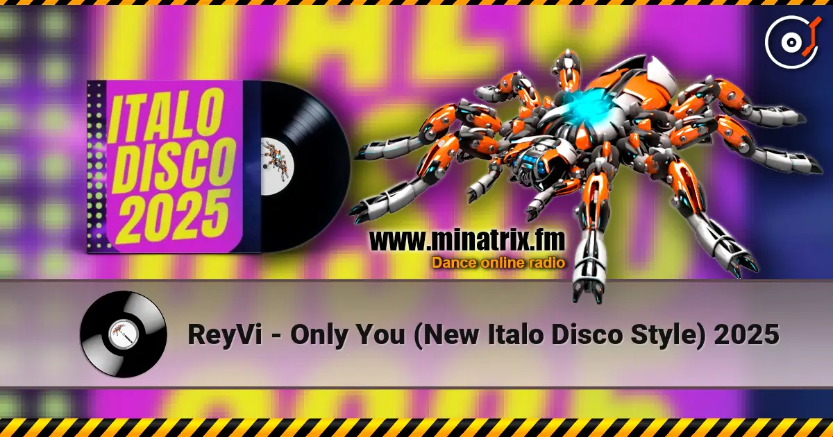 ReyVi - Only You (New Italo Disco Style) 2025 écouter en ligne en haute qualité | Minatrix.FM